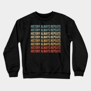 History always repeats itself. Crewneck Sweatshirt